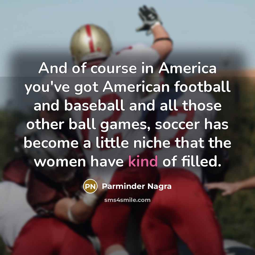 “And of course in America you've got American football and…” quote by Parminder Nagra