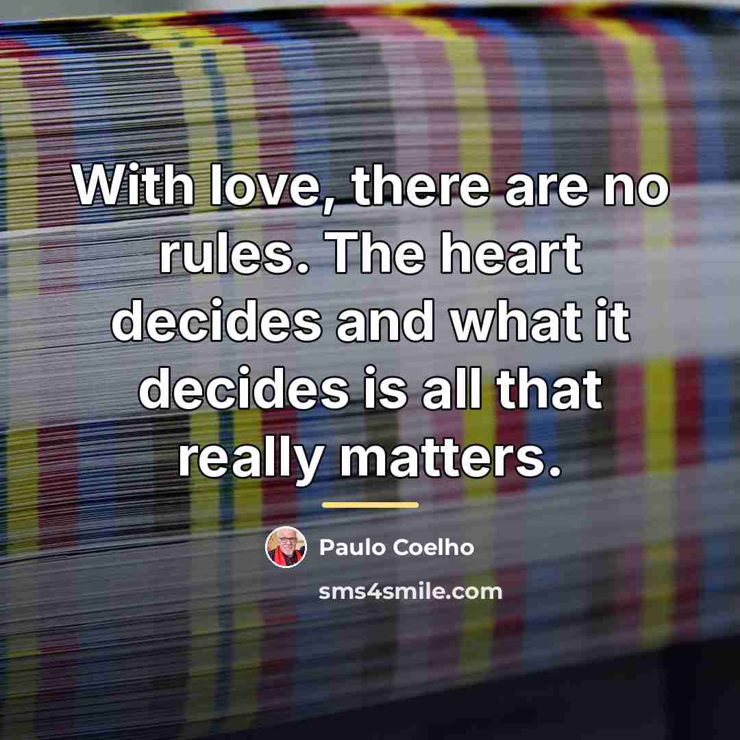 “With love, there are no rules. The heart decides and…” quote by Paulo Coelho