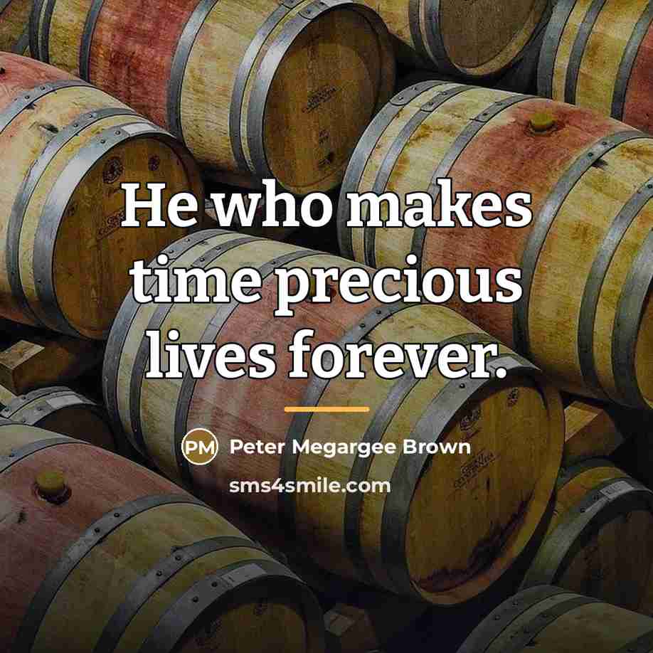 “He who makes time precious lives forever.…” quote by Peter Megargee Brown