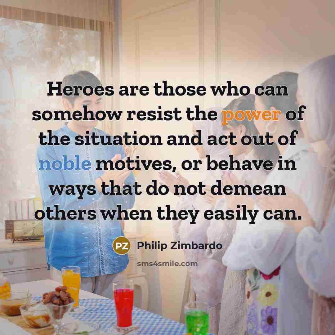 “Heroes are those who can somehow resist the power of…” quote by Philip Zimbardo
