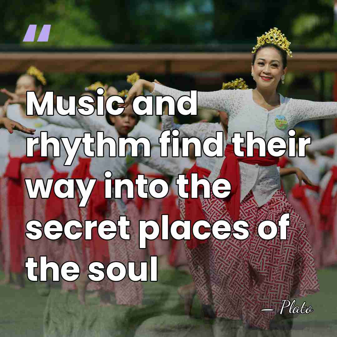 Music and rhythm find their way into the secret places of the&hellip; - Plato