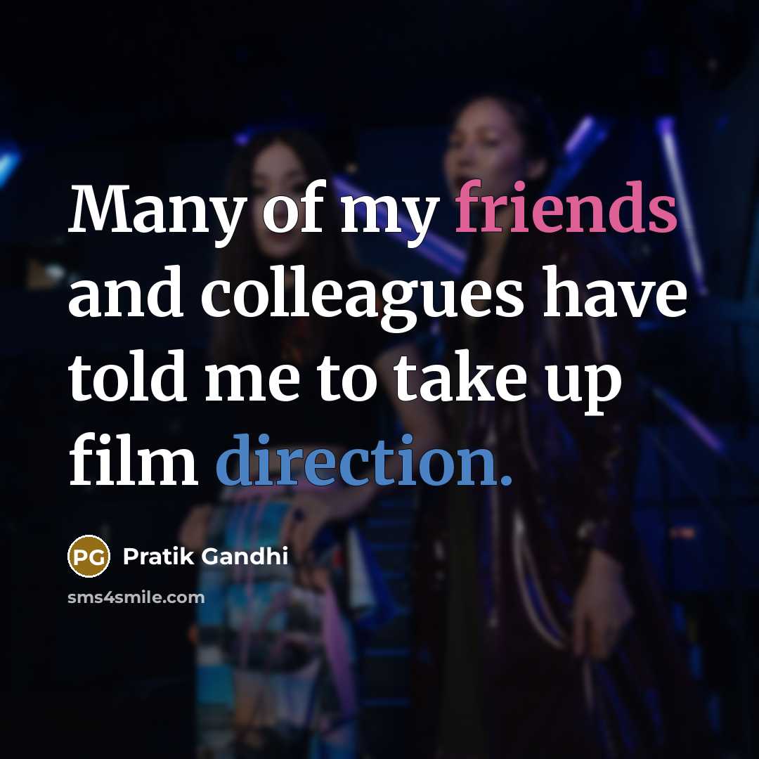 “Many of my friends and colleagues have told me to…” quote by Pratik Gandhi