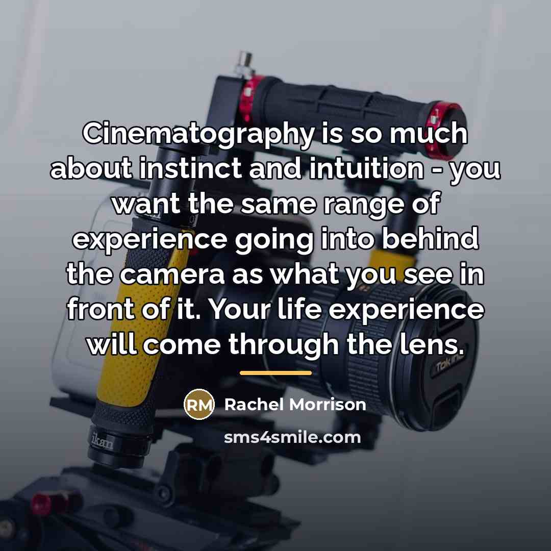 “Cinematography is so much about instinct and intuition - you…” quote by Rachel Morrison