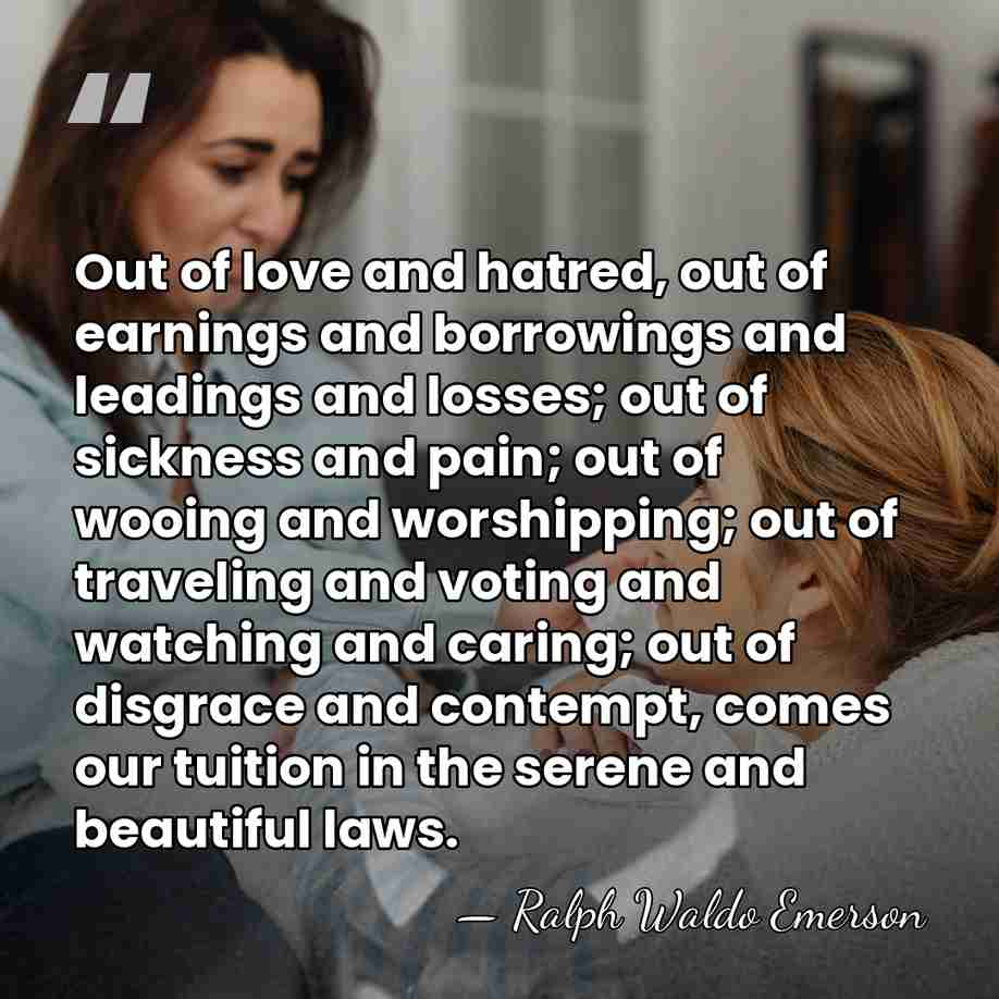 Out of love and hatred, out of earnings and borrowings and leadings&hellip; - Ralph Waldo Emerson