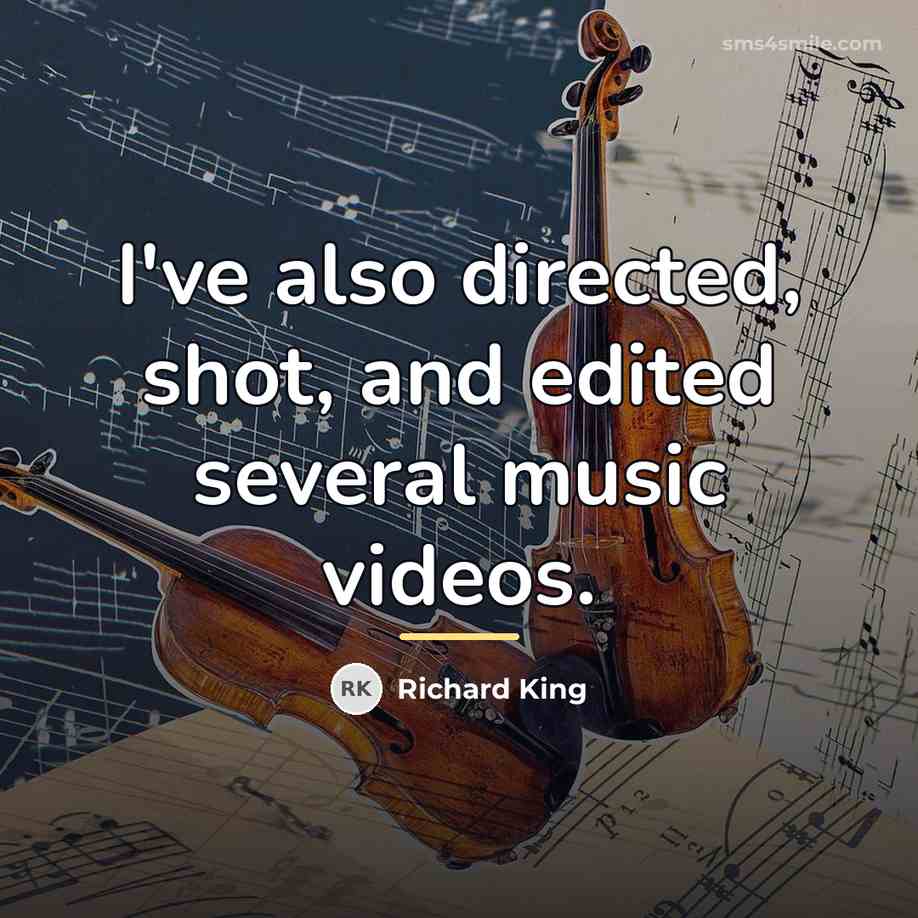 “I've also directed, shot, and edited several music videos.…” quote by Richard King