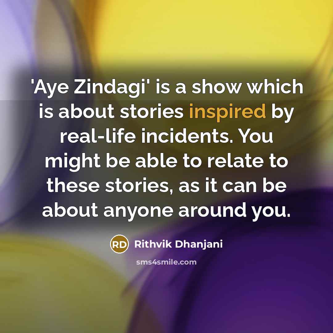 “'Aye Zindagi' is a show which is about stories inspired…” quote by Rithvik Dhanjani