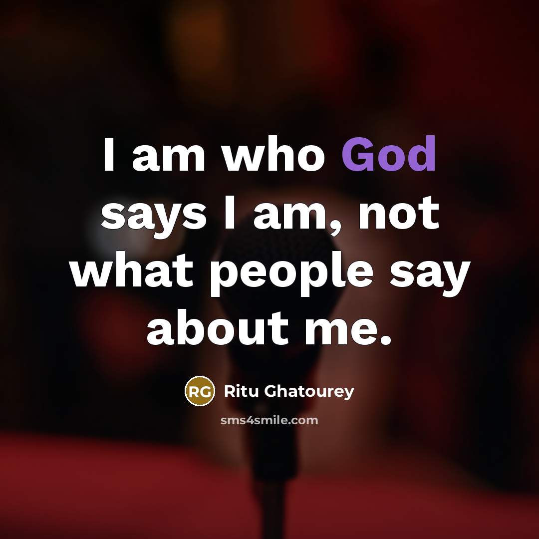 “I am who God says I am, not what people…” quote by Ritu Ghatourey