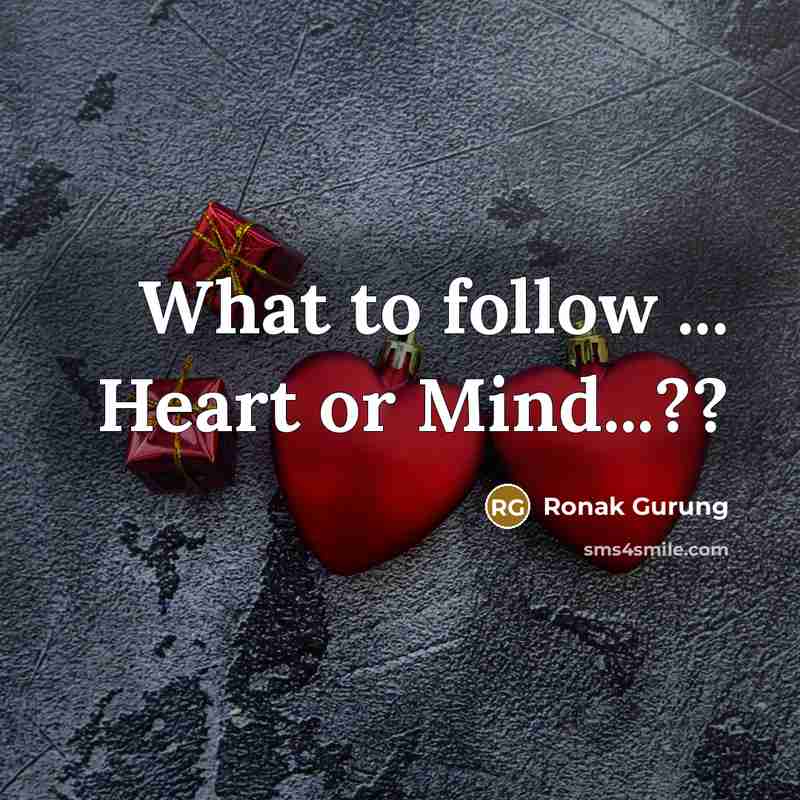 “What to follow ... Heart or Mind...??” quote by Ronak Gurung