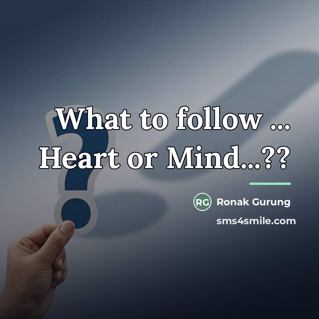 “What to follow ... Heart or Mind...??…” quote by Ronak Gurung