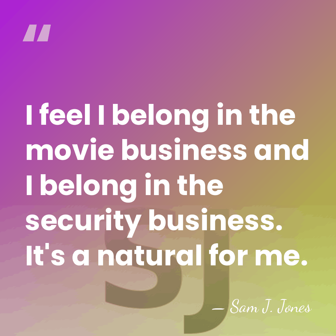 I feel I belong in the movie business and I belong in&hellip; - Sam J. Jones