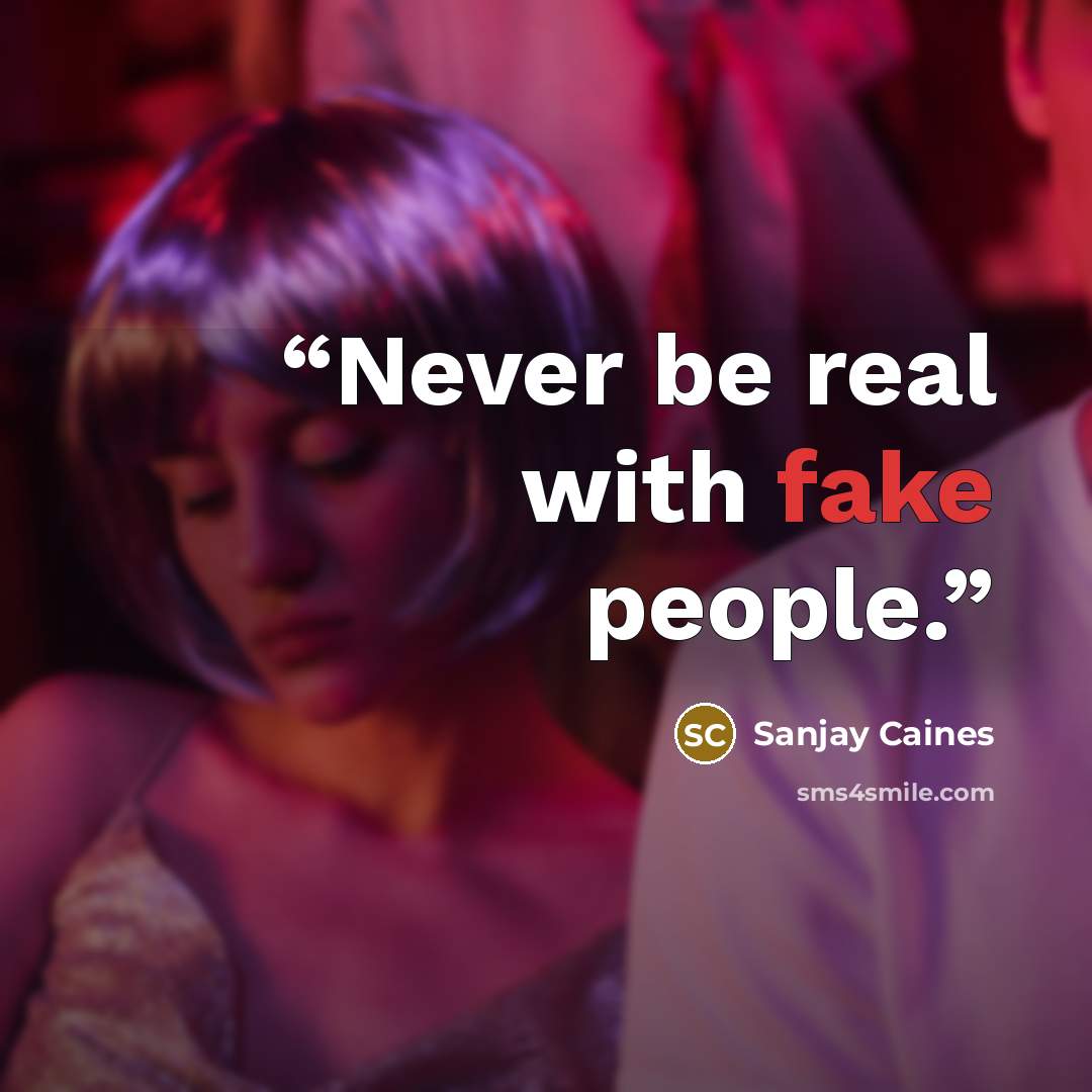 “Never be real with fake people.” quote by Sanjay Caines