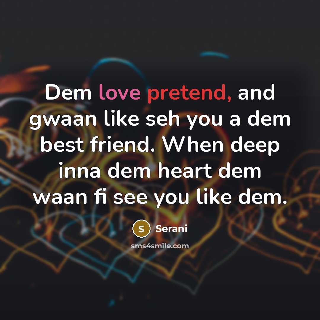 “Dem love pretend, and gwaan like seh you a dem…” quote by Serani