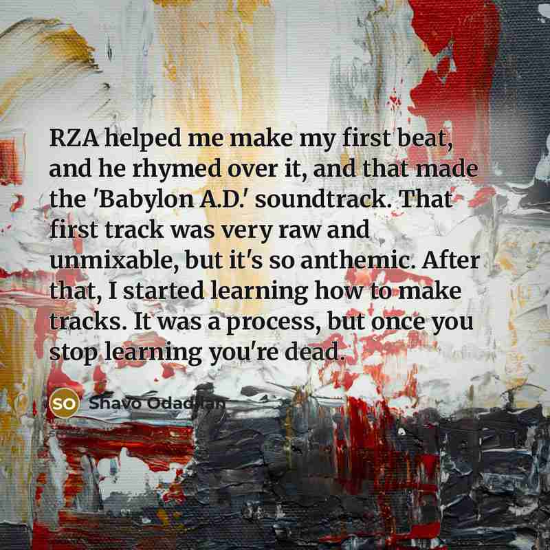 “RZA helped me make my first beat, and he rhymed…” quote by Shavo Odadjian
