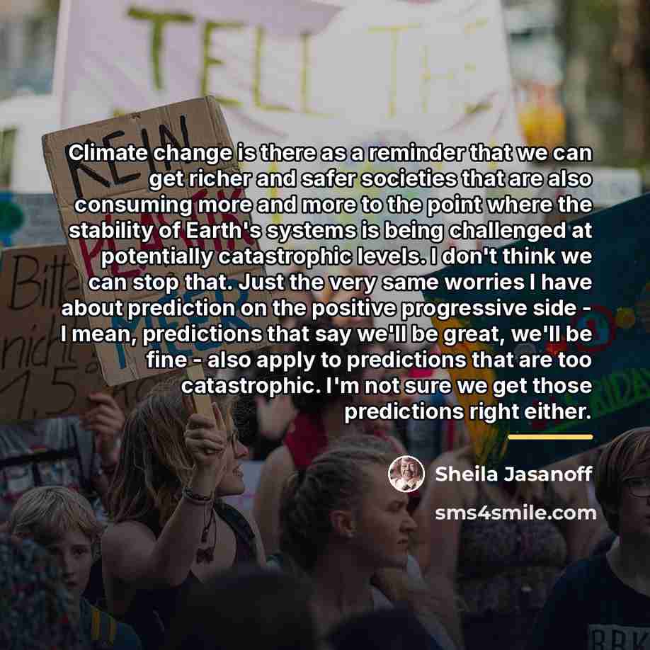 “Climate change is there as a reminder that we can…” quote by Sheila Jasanoff