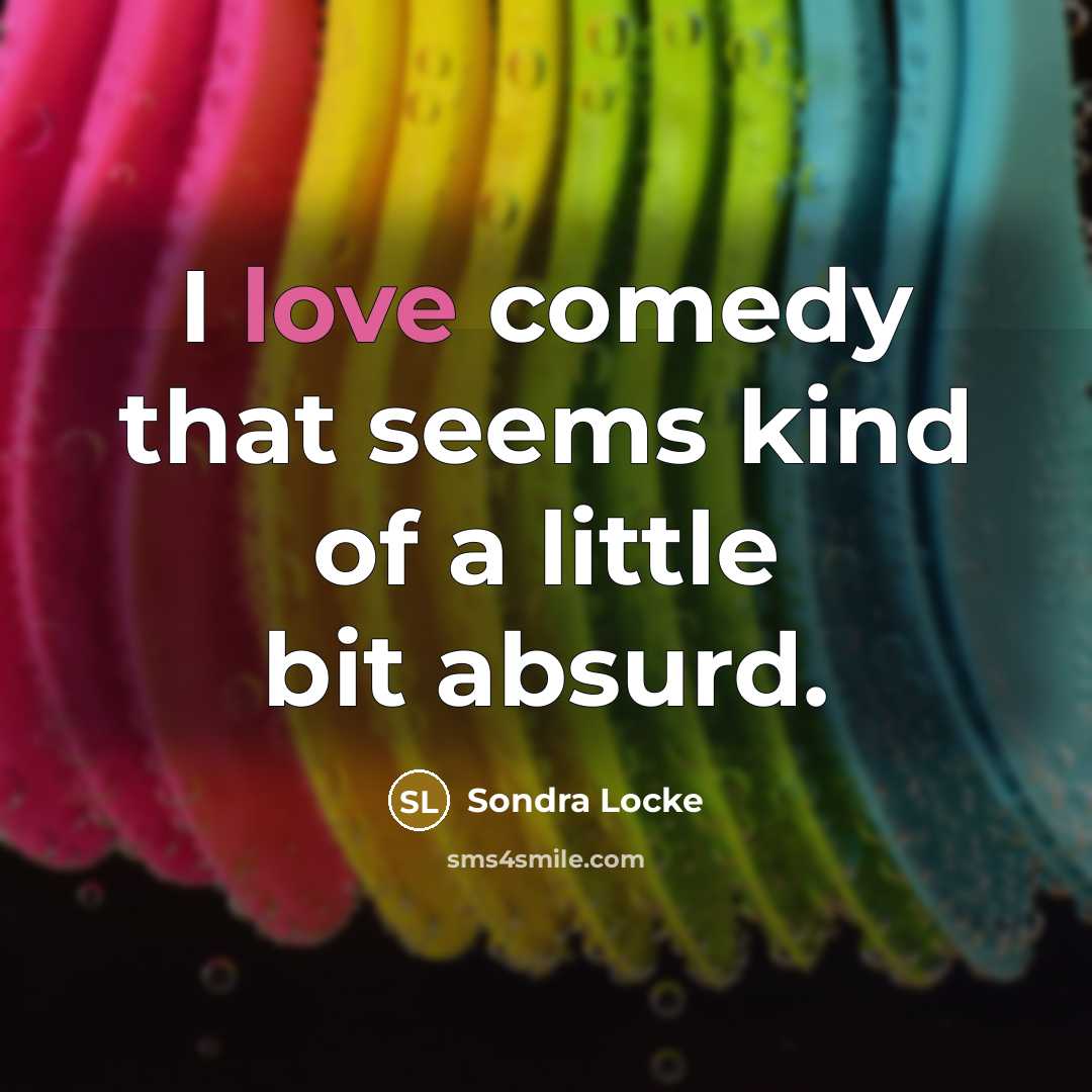 “I love comedy that seems kind of a little bit…” quote by Sondra Locke