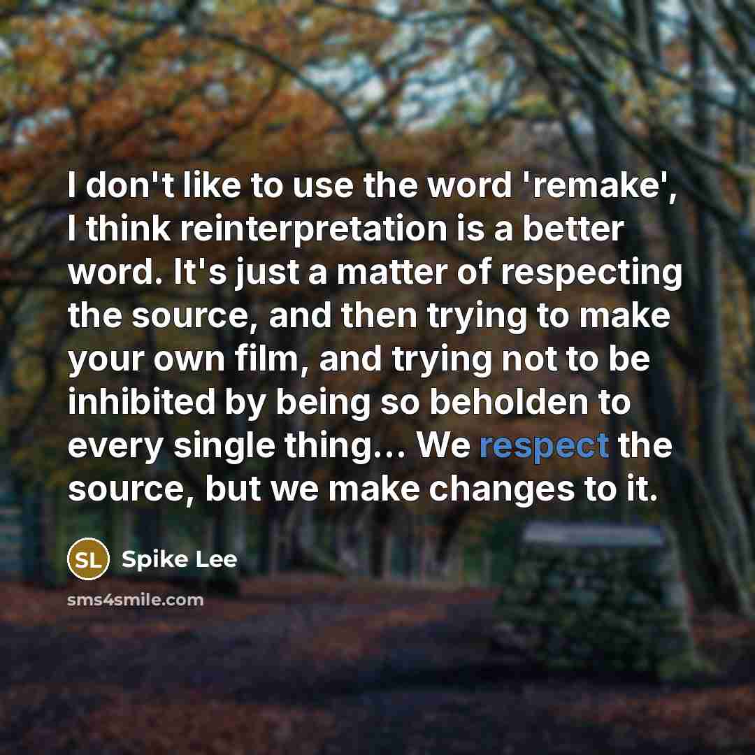 “I don't like to use the word 'remake', I think…” quote by Spike Lee