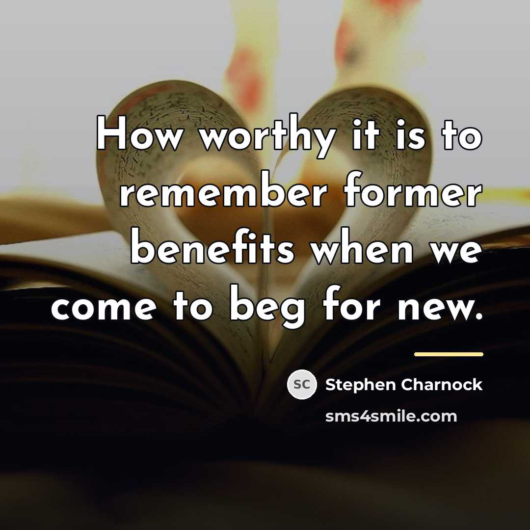 “How worthy it is to remember former benefits when we…” quote by Stephen Charnock