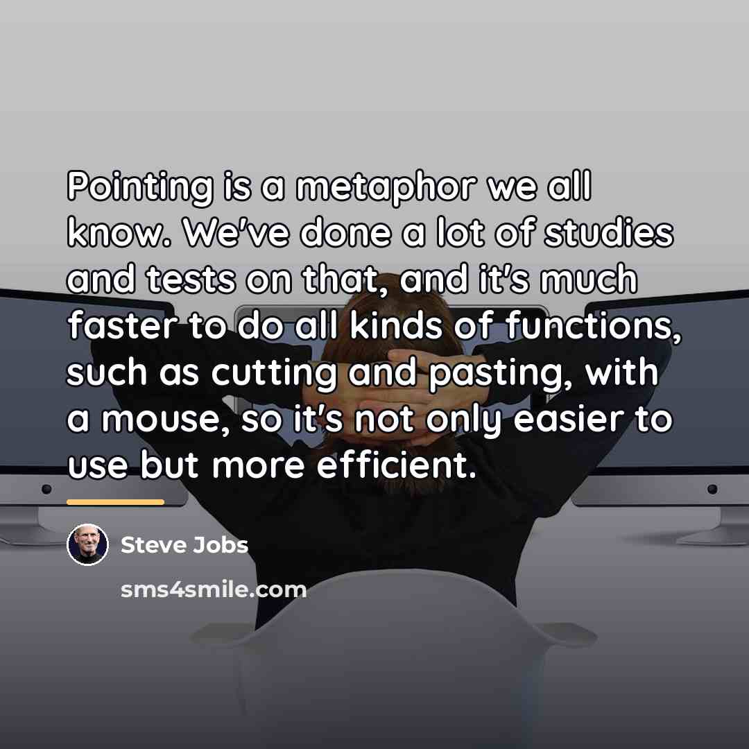 “Pointing is a metaphor we all know. We've done a…” quote by Steve Jobs
