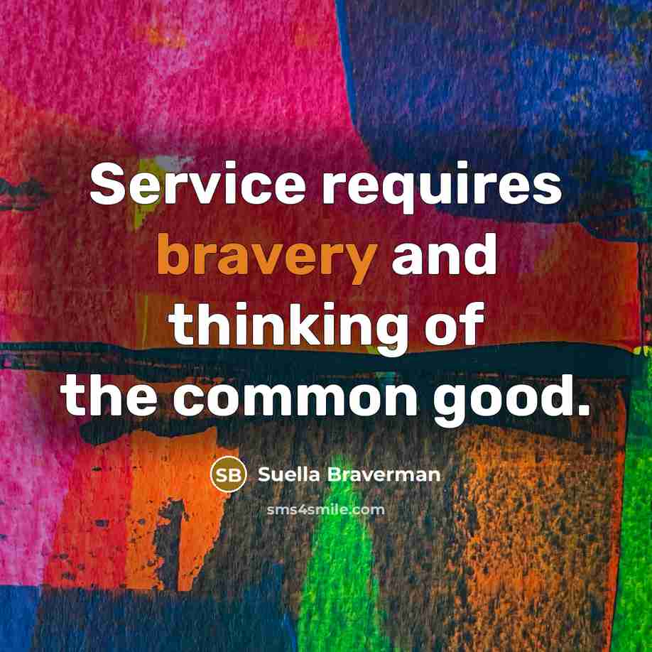 “Service requires bravery and thinking of the common good.…” quote by Suella Braverman