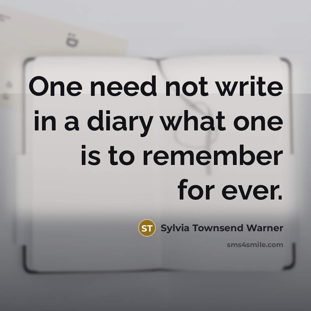 “One need not write in a diary what one is…” quote by Sylvia Townsend Warner