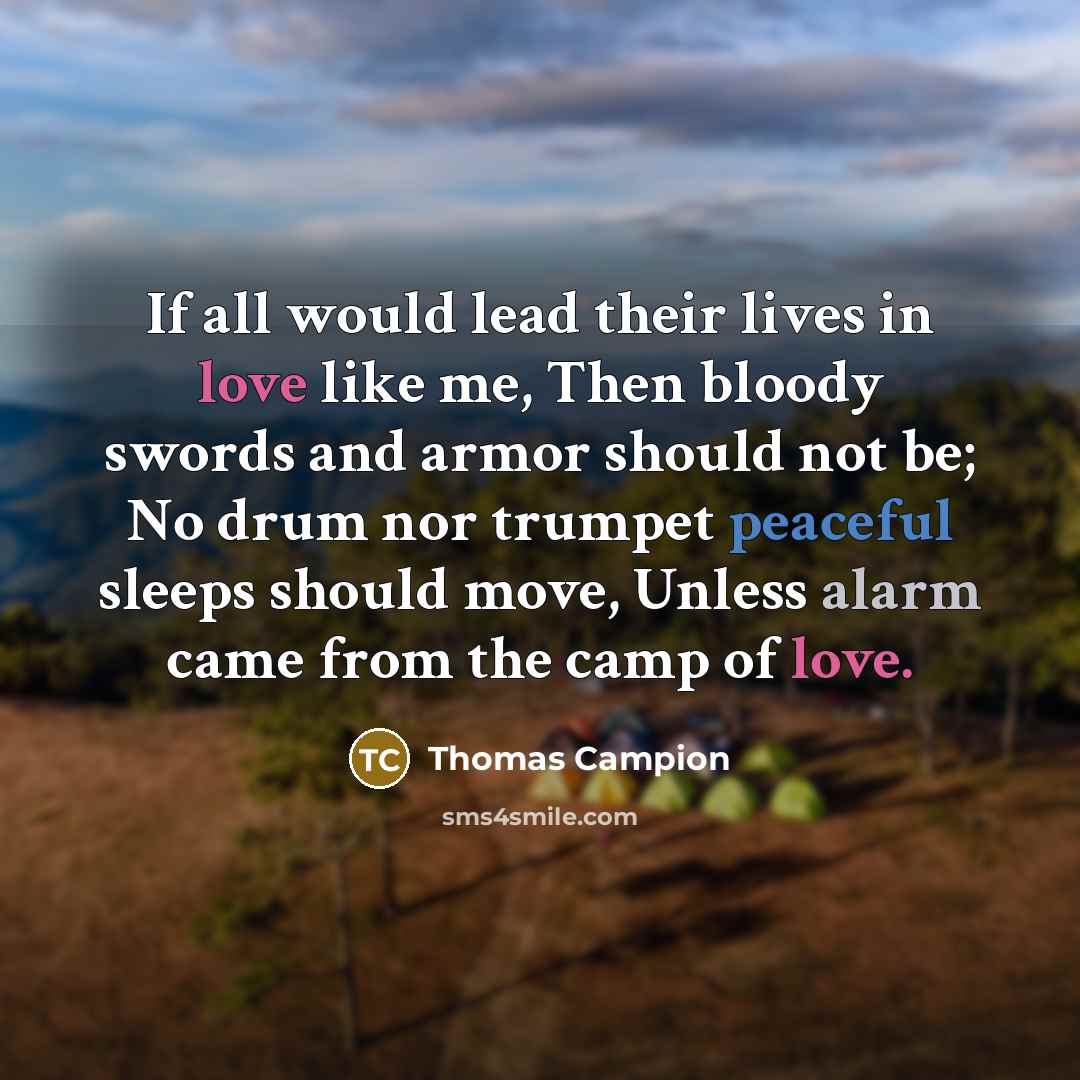 “If all would lead their lives in love like me,…” quote by Thomas Campion