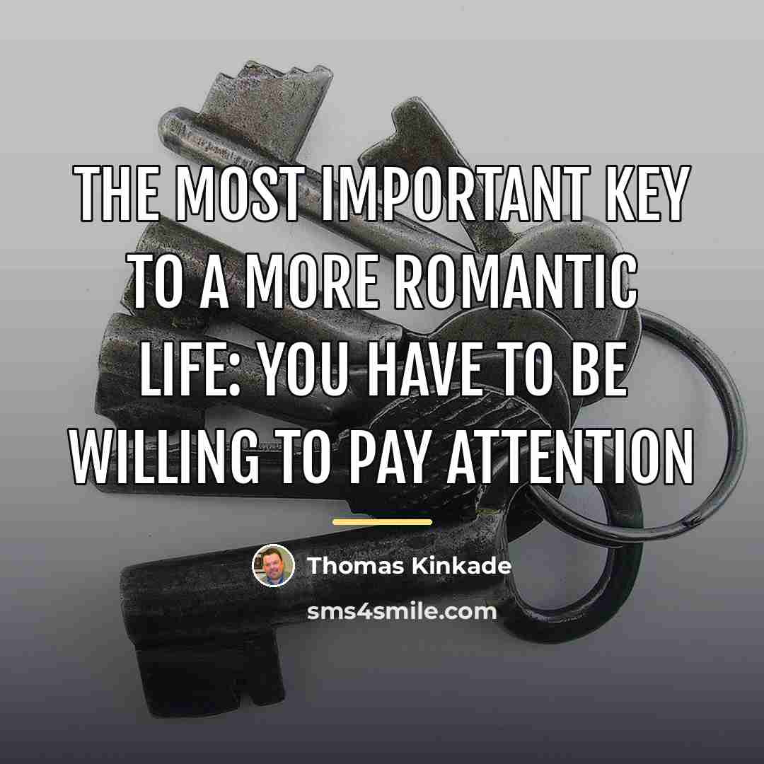 “The most important key to a more romantic life: you…” quote by Thomas Kinkade