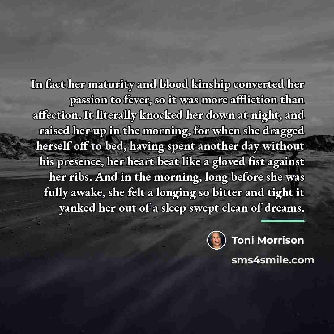 “In fact her maturity and blood kinship converted her passion…” quote by Toni Morrison