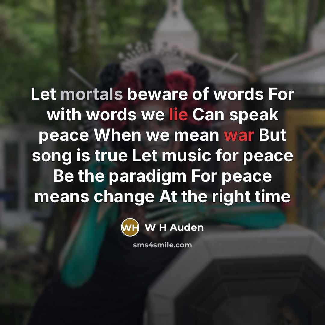 “Let mortals beware of words For with words we lie…” quote by W H Auden
