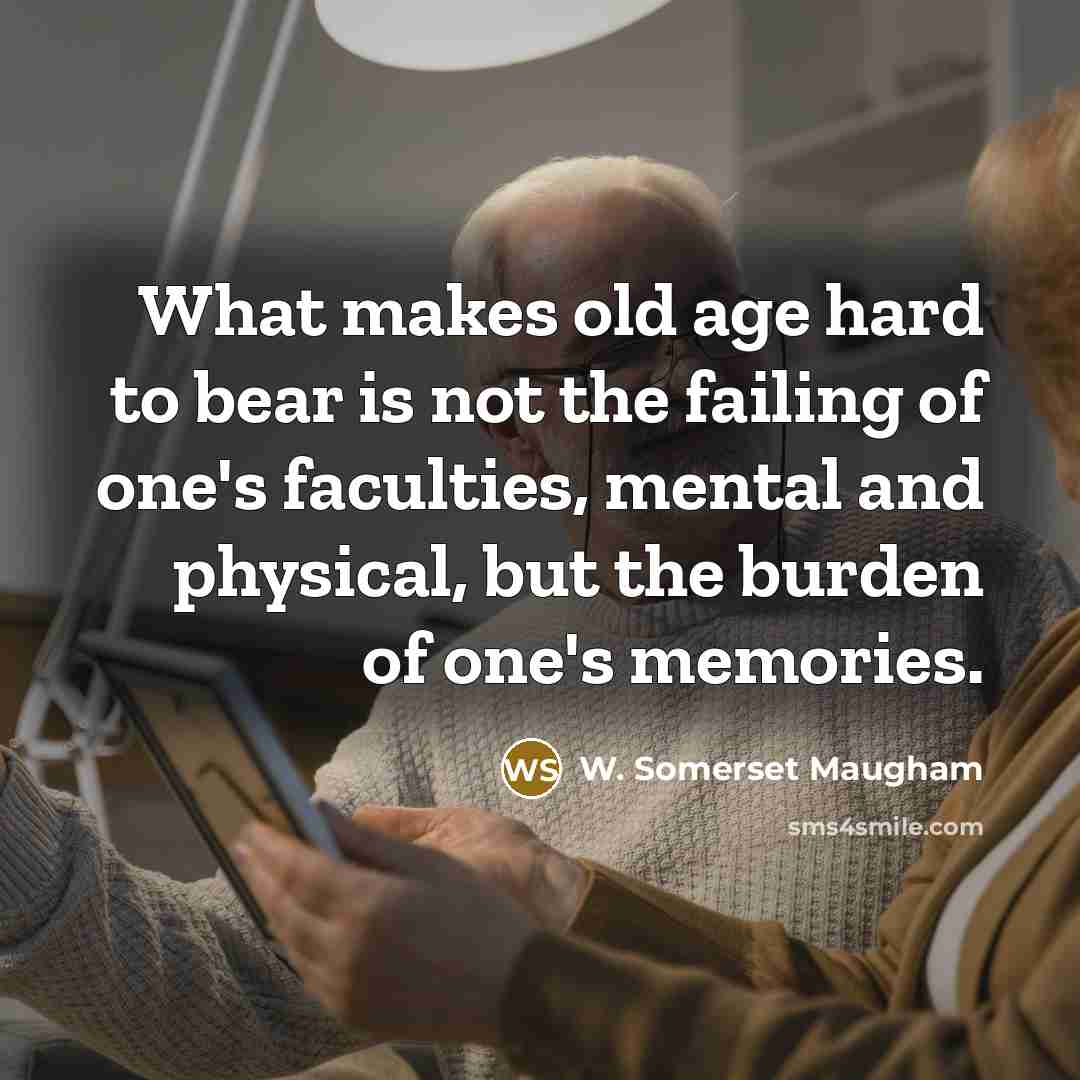 “What makes old age hard to bear is not the…” quote by W. Somerset Maugham