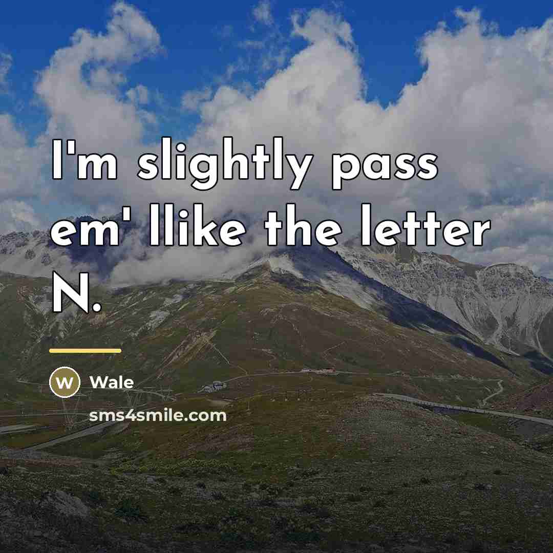 “I'm slightly pass em' llike the letter N.…” quote by Wale