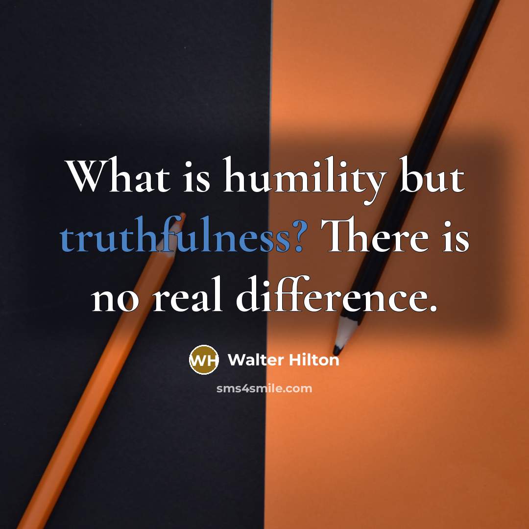 “What is humility but truthfulness? There is no real difference.…” quote by Walter Hilton