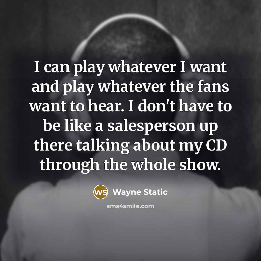“I can play whatever I want and play whatever the…” quote by Wayne Static
