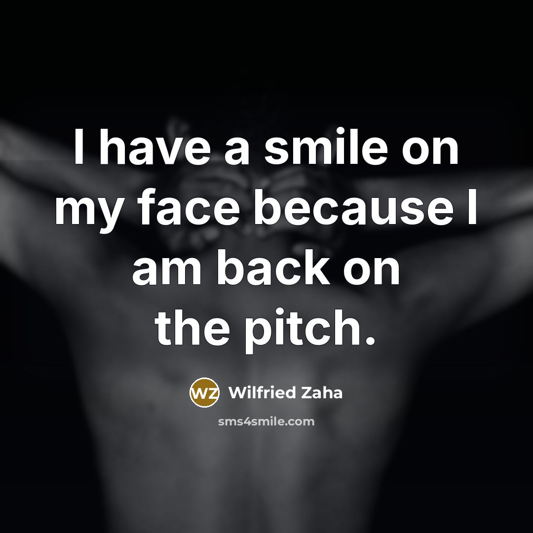 “I have a smile on my face because I am…” quote by Wilfried Zaha