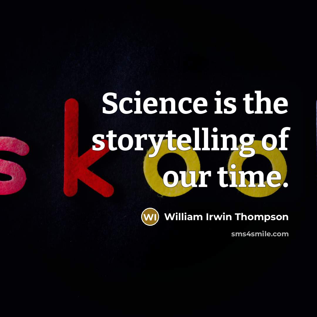 “Science is the storytelling of our time.…” quote by William Irwin Thompson