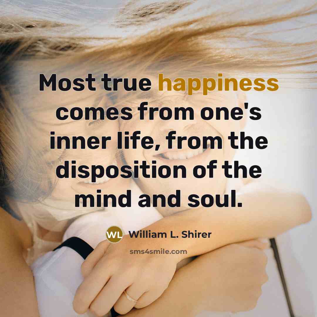 “Most true happiness comes from one's inner life, from the…” quote by William L. Shirer