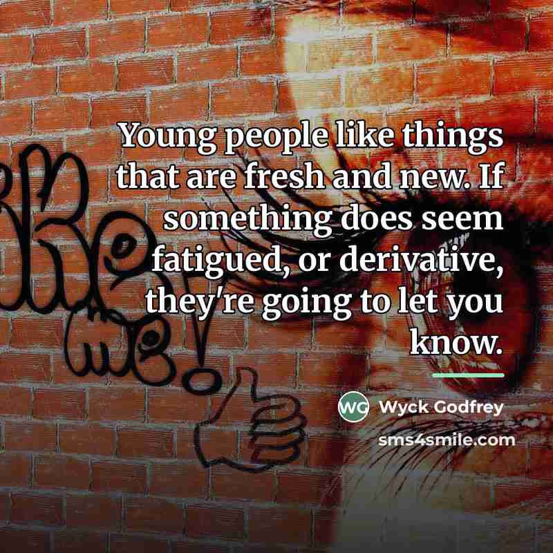 “Young people like things that are fresh and new. If…” quote by Wyck Godfrey