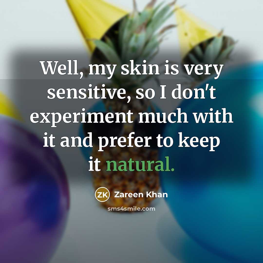 “Well, my skin is very sensitive, so I don't experiment…” quote by Zareen Khan