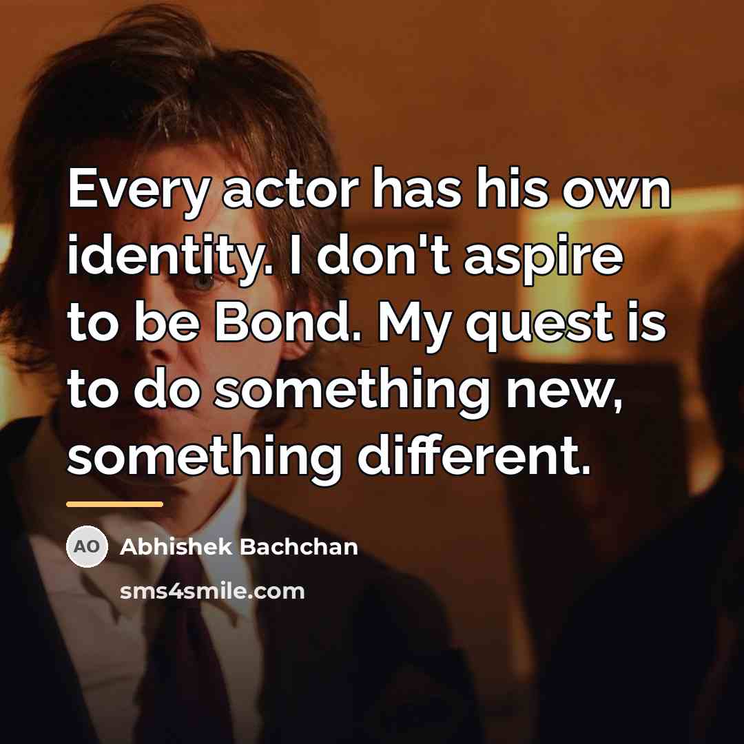 “Every actor has his own identity. I don't aspire to…” quote by Abhishek Bachchan