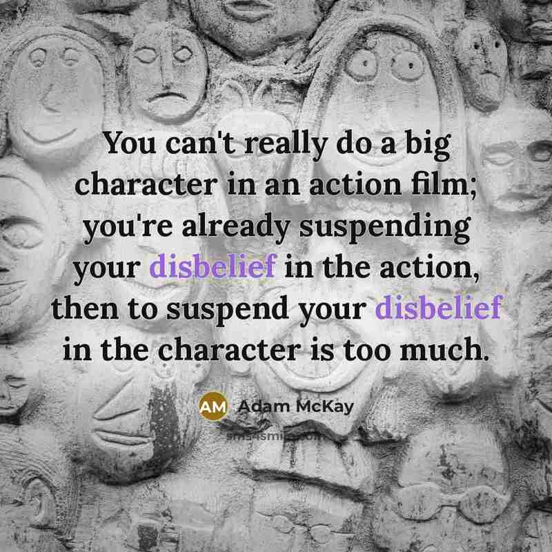 “You can't really do a big character in an action…” quote by Adam McKay