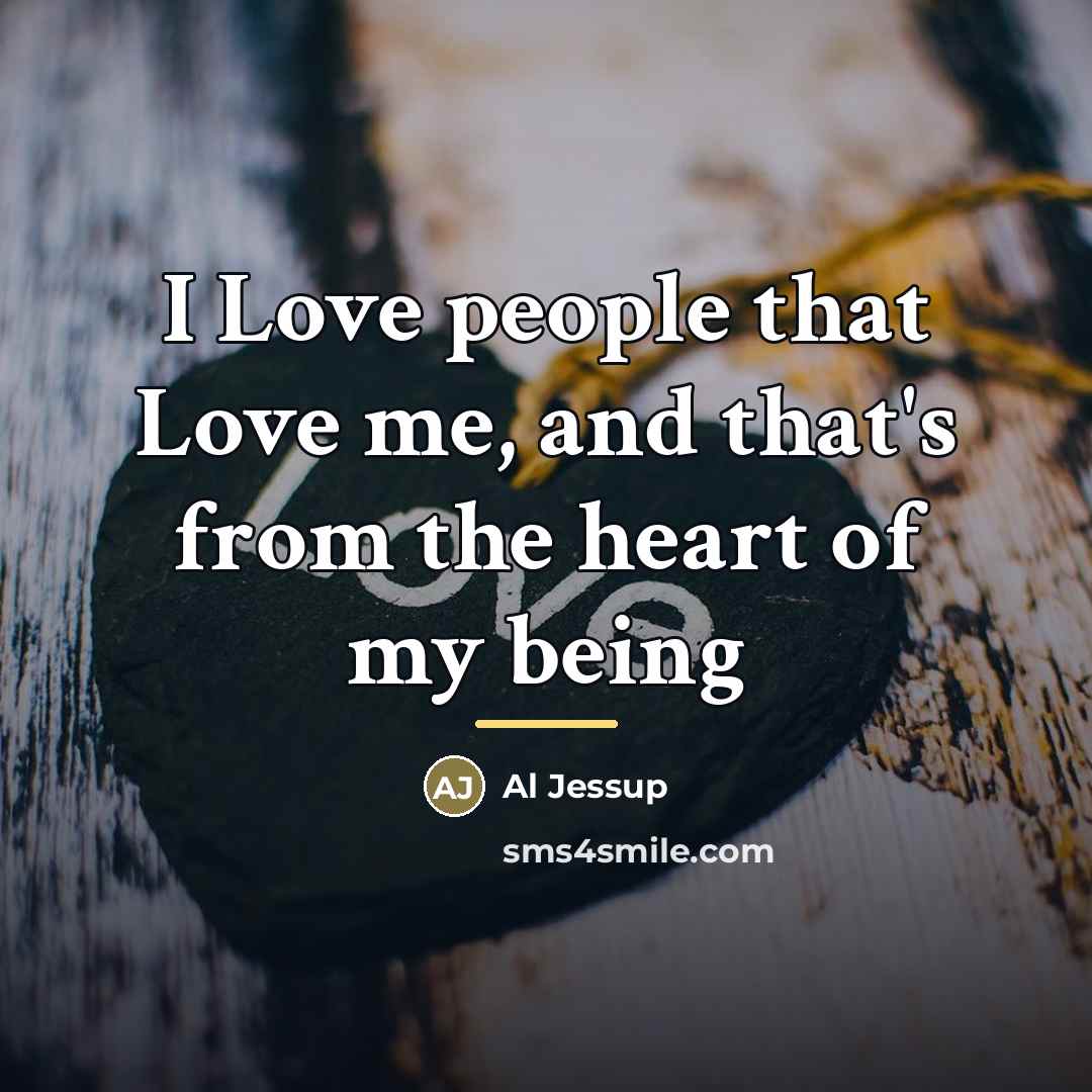 “I Love people that Love me, and that's from the…” quote by Al Jessup
