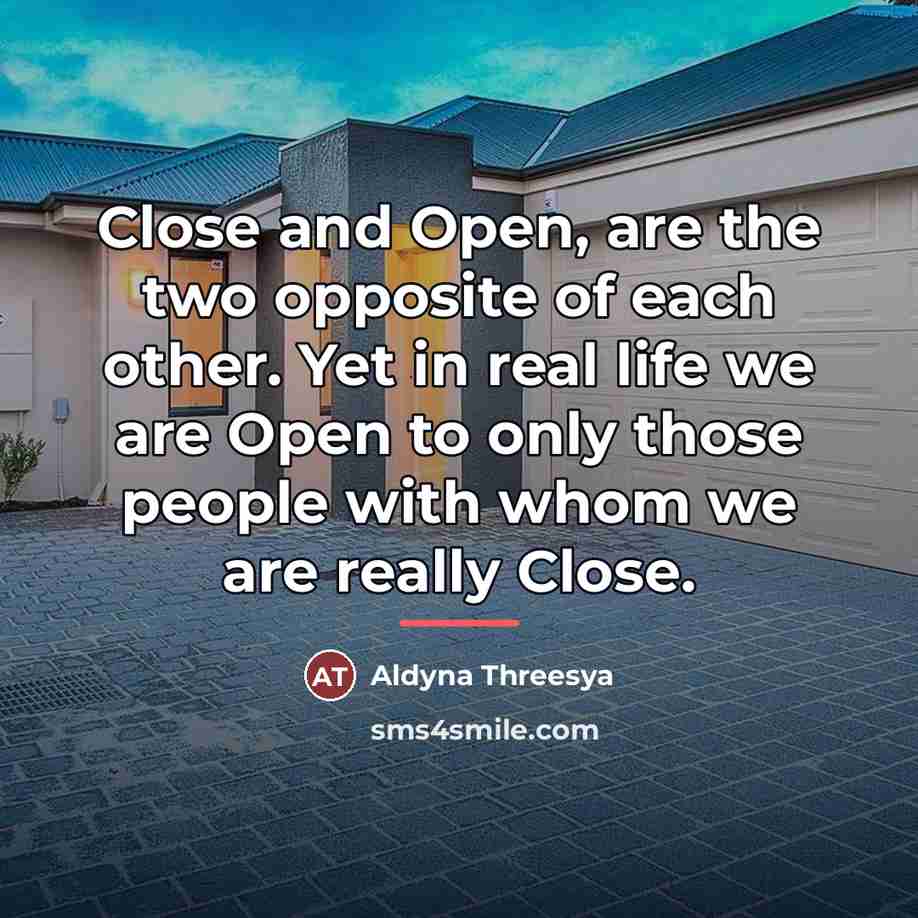 “Close and Open, are the two opposite of each other.…” quote by Aldyna Threesya