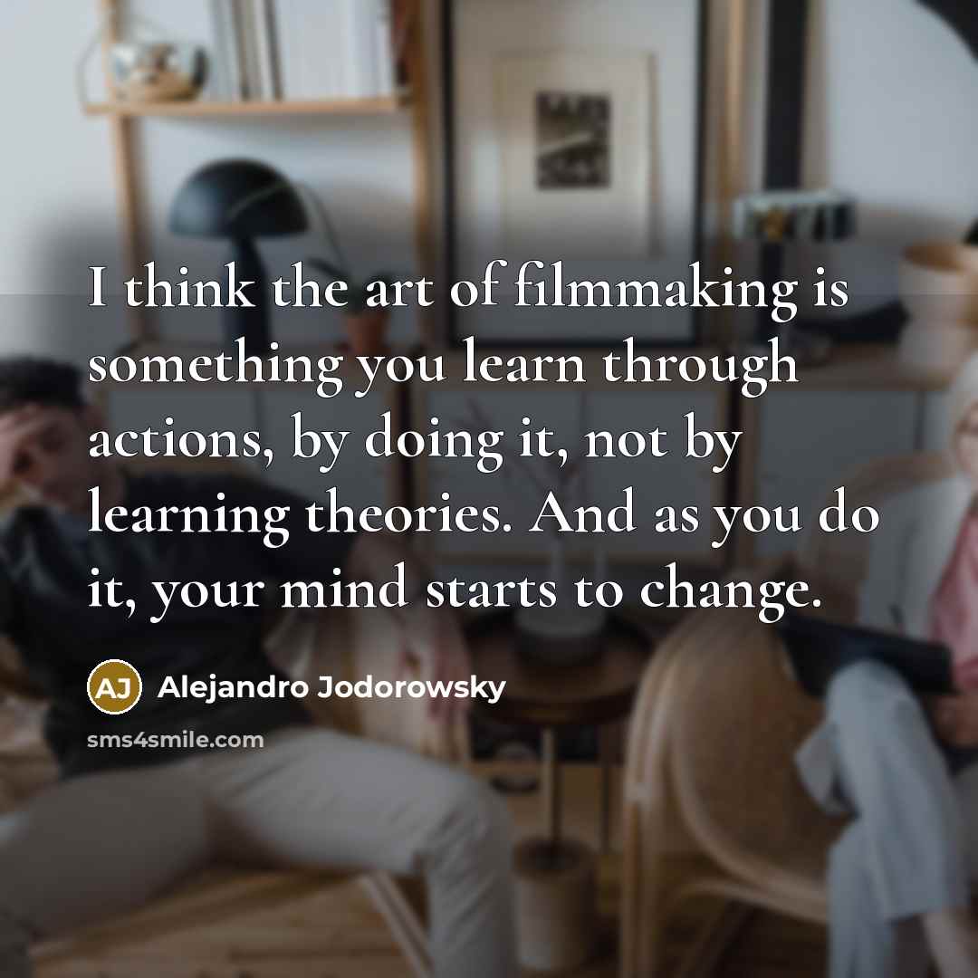 “I think the art of filmmaking is something you learn…” quote by Alejandro Jodorowsky