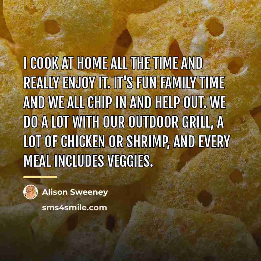 “I cook at home all the time and really enjoy…” quote by Alison Sweeney