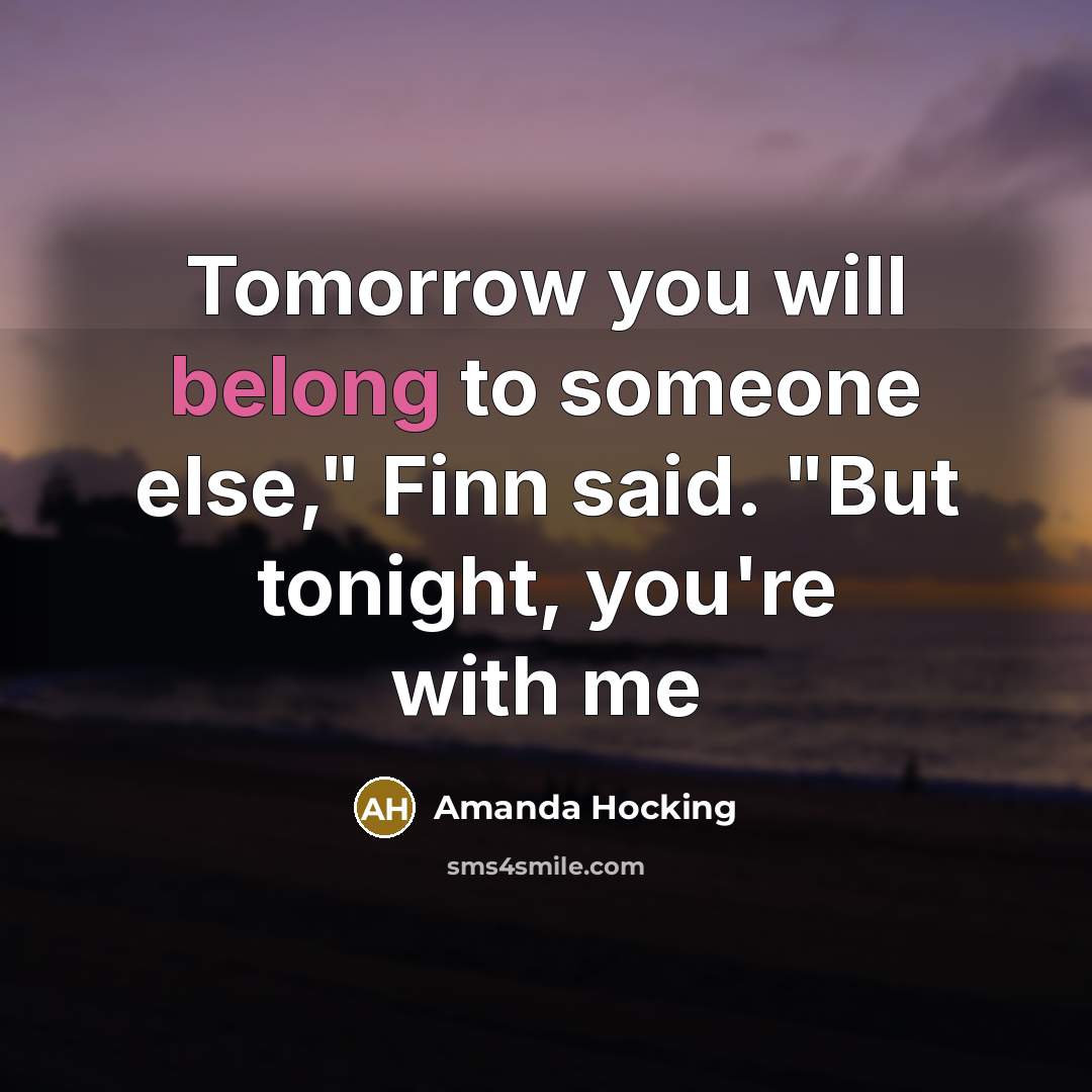 “Tomorrow you will belong to someone else," Finn said. "But…” quote by Amanda Hocking