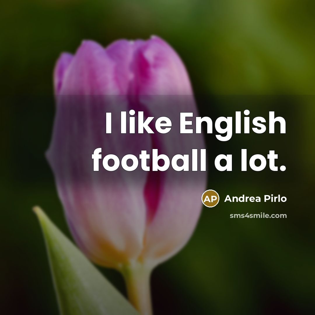 “I like English football a lot.…” quote by Andrea Pirlo