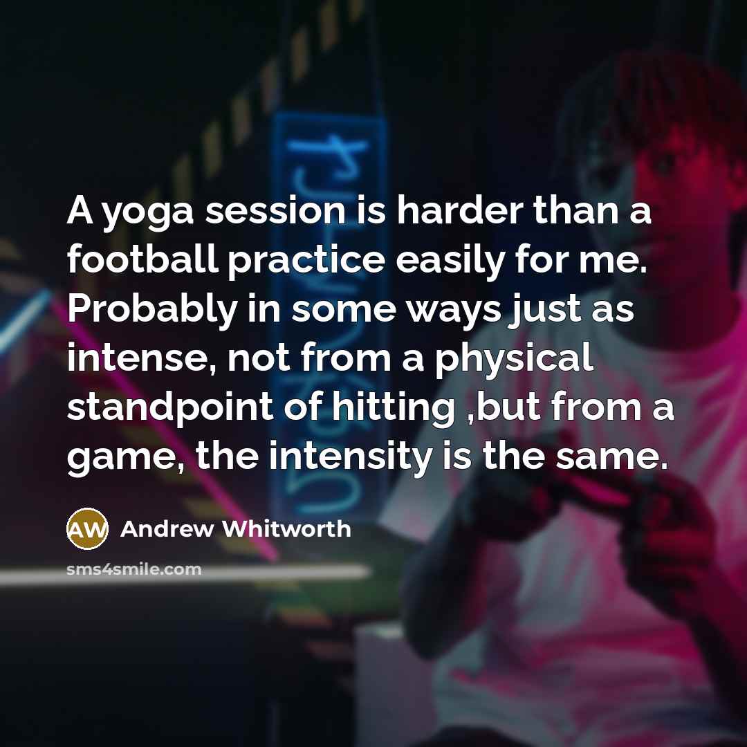 “A yoga session is harder than a football practice easily…” quote by Andrew Whitworth