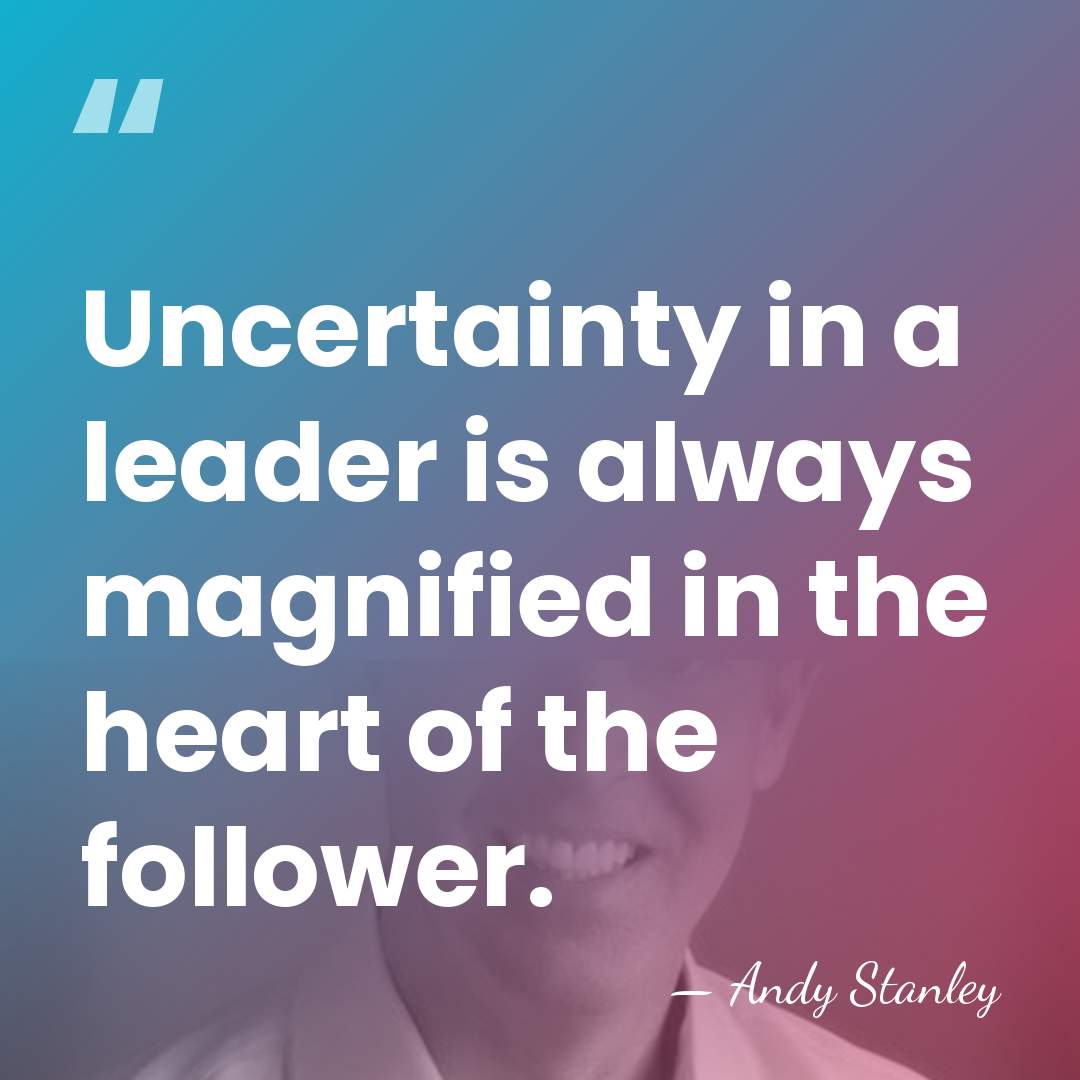 Uncertainty in a leader is always magnified in the heart of the&hellip; - Andy Stanley