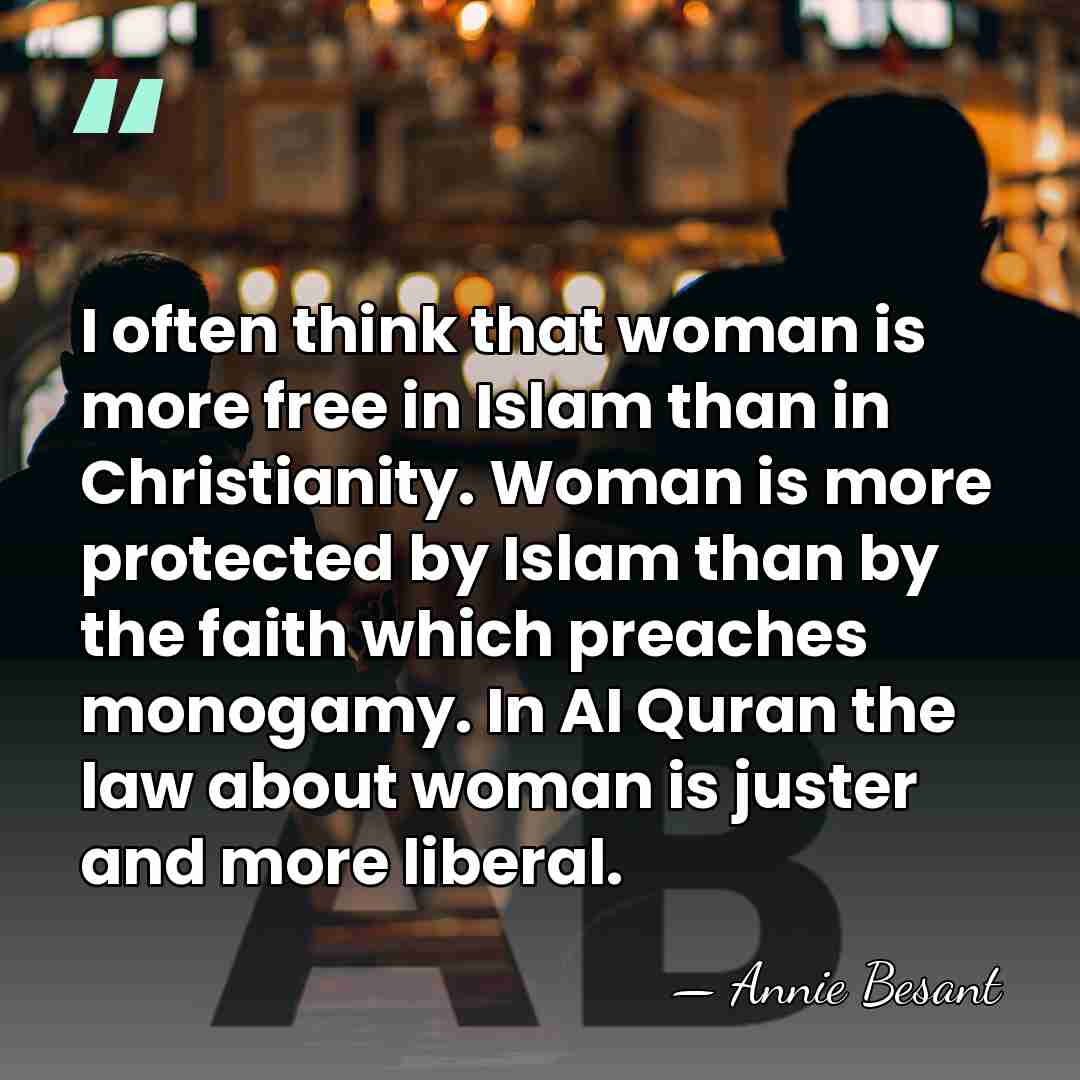 I often think that woman is more free in Islam than in&hellip; - Annie Besant