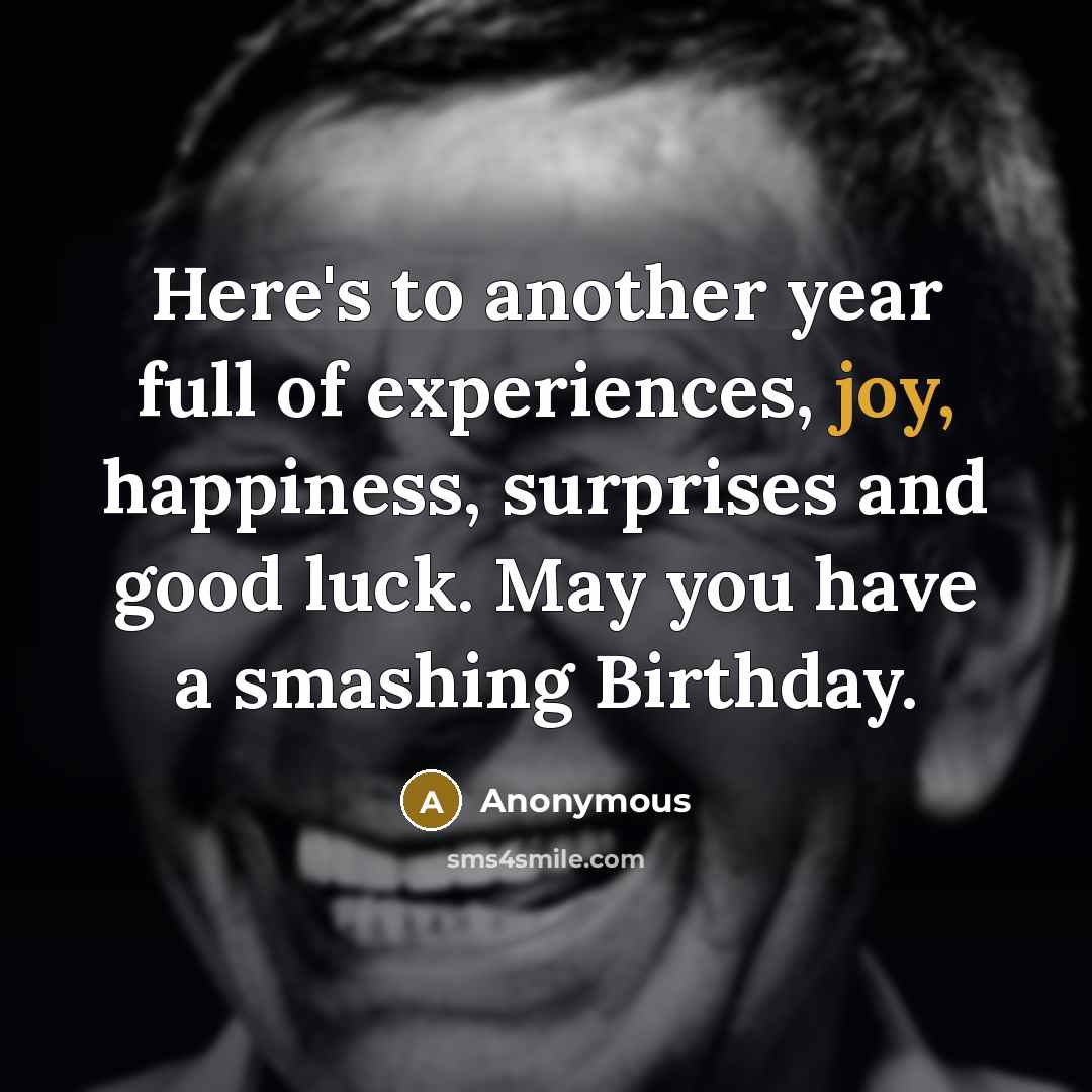“Here's to another year full of experiences, joy, happiness, surprises…” quote by Anonymous