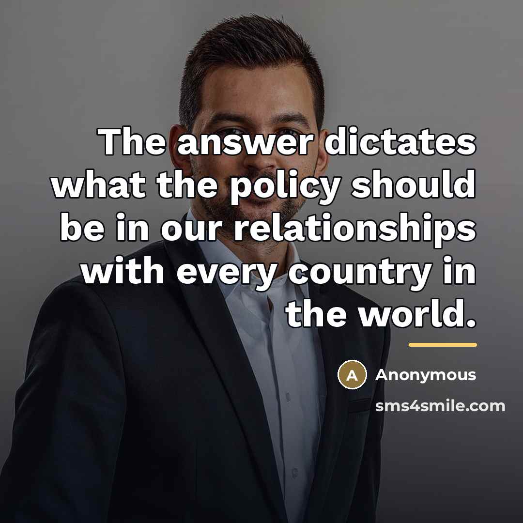 “The answer dictates what the policy should be in our…” quote by Anonymous